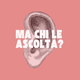 MA CHI LE ASCOLTA?