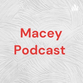 Macey Podcast