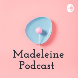 Madeleine Podcast