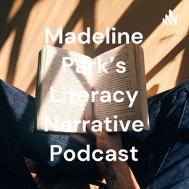 Madeline Park's Literacy Narrative Podcast