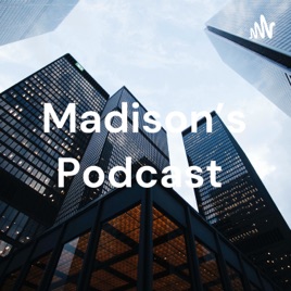 Madison's Podcast