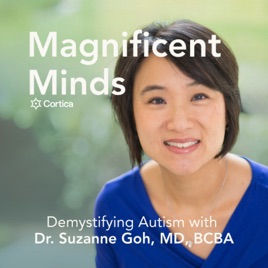 Magnificent Minds: Demystifying Autism with Dr. Suzanne Goh, MD, BCBA