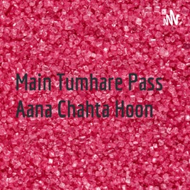 Main Tumhare Pass Aana Chahta Hoon