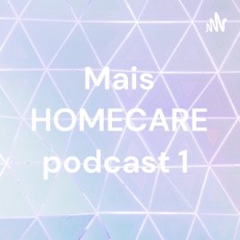 Mais HOMECARE podcast 1