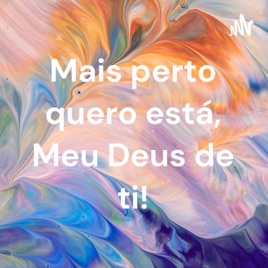 Mais perto quero está, Meu Deus de ti!