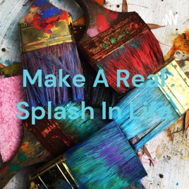 Make A Real Splash In Life