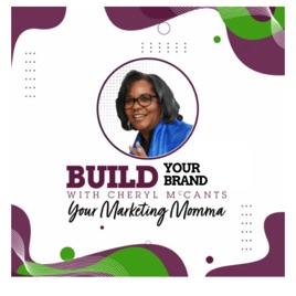 Make the Invisible Visible: Build Your Brand with Cheryl McCants, Your Marketing Momma