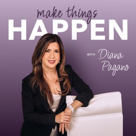MAKE THINGS HAPPEN with Diana Pagano