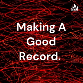 Making A Good Record.