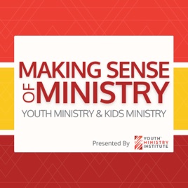 Making Sense Of Ministry | Youth Ministry & Children's Ministry