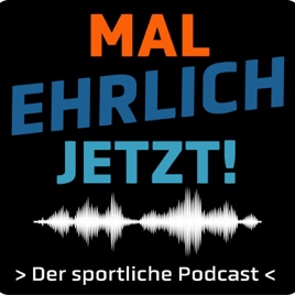 MAL EHRLICH JETZT!