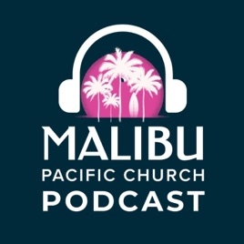 Malibu Pacific Church Podcast