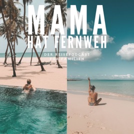 Mama hat Fernweh - Der Reisepodcast für Familien