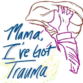 Mama, I've Got Trauma