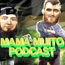 Mama Muito Podcast.