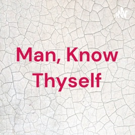 Man, Know Thyself