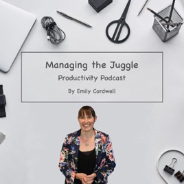 Managing the Juggle - Productivity Podcast