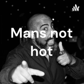 Mans not hot
