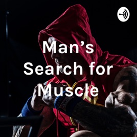 Man's Search for Muscle