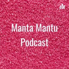 Manta Mantu Podcast