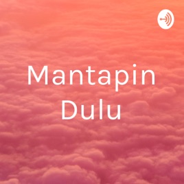 Mantapin Dulu