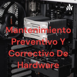 Mantenimiento Preventivo Y Correctivo De Hardware