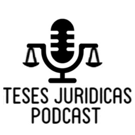Teses Jurídicas Podcast.
