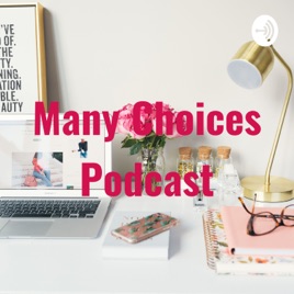Many Choices Podcast