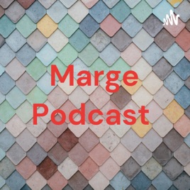Marge Podcast