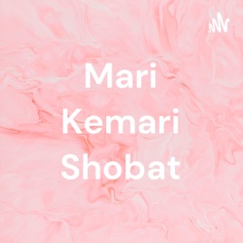 Mari Kemari Shobat