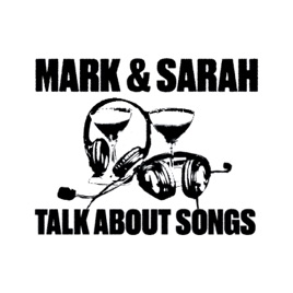 Mark And Sarah Talk About Songs