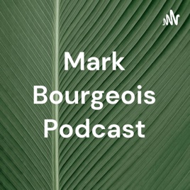 Mark Bourgeois Podcast