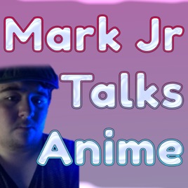 Mark Jr Talks Anime