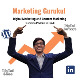 Marketing Gurukul | Digital Marketing and Content Marketing Education Podcast In Hindi