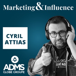Marketing & Influence - Le podcast des marques et créateurs par Cyril Attias