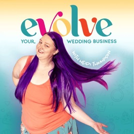 Marketing Strategy for Wedding Professionals & Businesses: The Evolve Your Wedding Business Podcast