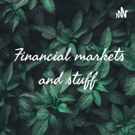 Financial markets and stuff