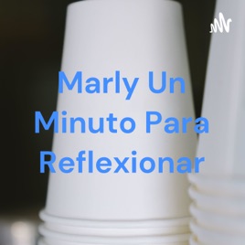 Marly Un Minuto Para Reflexionar