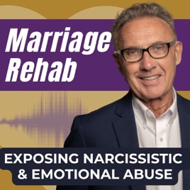 Marriage Rehab: Exposing Narcissistic & Emotional Abuse