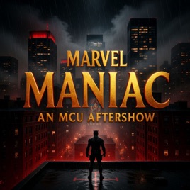 Marvel Maniac: an MCU Aftershow