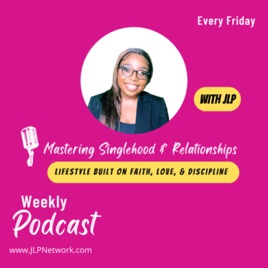 Mastering Singlehood and Relationships with JLP