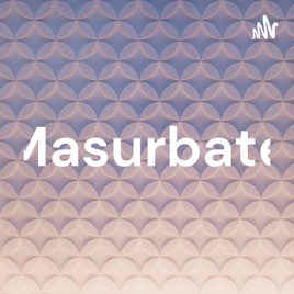 Masurbate