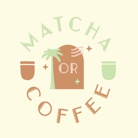 Matcha or Coffee