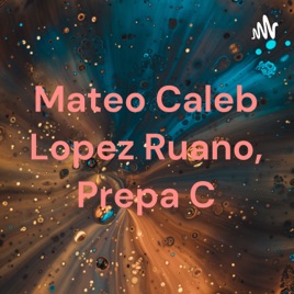 Mateo Caleb Lopez Ruano, Prepa C