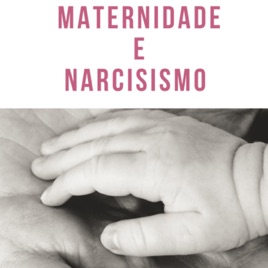 Maternidade e Narcisismo
