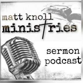 Matt Knoll Ministries Sermon Podcast
