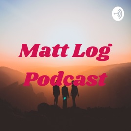 Matt Log Podcast