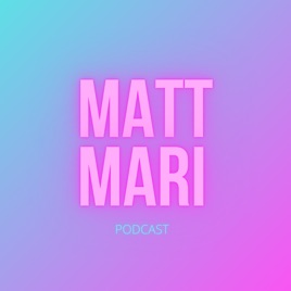 Matt & Mari Podcast