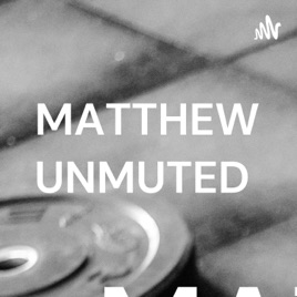 MATTHEW UNMUTED