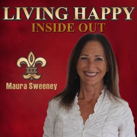 Maura Sweeney: Living Happy Inside Out  | Personal Growth | Influence | The Power of Happiness